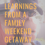Learnings from a family weekend getaway
